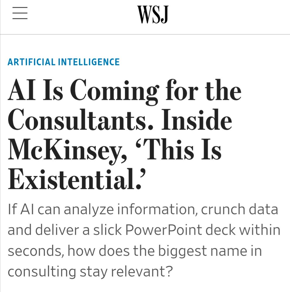Headline 

AI is coming for the consultants. Inside Mackinsey, this is existential 

If AI can analyze information, crunch data and deliver a slick PowerPoint within seconds, how does the biggest name in consulting stay relevant?