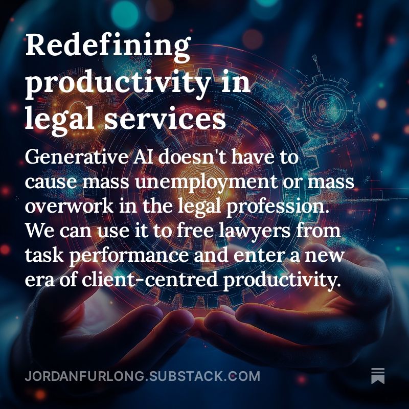 An illuminated cog hovering over a pair of hands in front of a techno-colourful abstract backdrop. Title and subtitle:

Redefining productivity in legal services

Generative AI doesn't have to cause mass unemployment or mass overwork in the legal profession. We can use it to free lawyers from task performance and enter a new era of client-centred productivity.