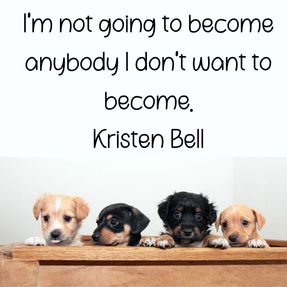 I'm not going to become anybody I don't want to become.
Kristen Bell
