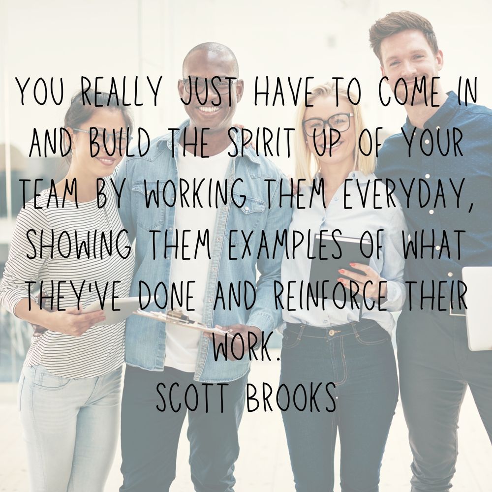 You really just have to come in and build the spirit up of your team by working them everyday, showing them examples of what they've done and reinforce their work.
Scott Brooks