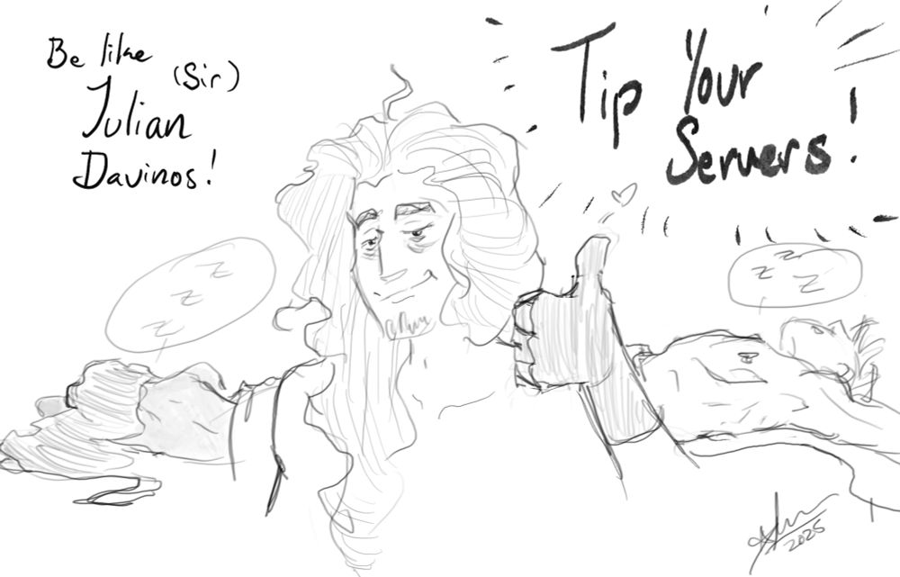 A sketchy Julian Davinos gives a thumbs-up in the foreground. Two figures are asleep behind him, nude, female on the left facing away, male on the  right, on his back. Text reads: Be like (Sir) Julian Davinos! Tip Your Servers! 