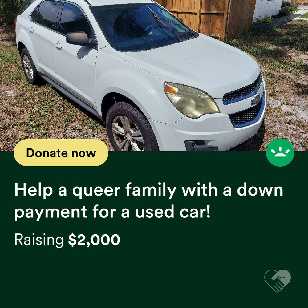 GoFundMe screenshot:

Help a queer family with a down payment for a used car!
Raising $2,000