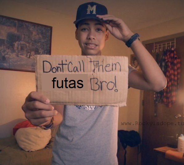 don't call them futas bro!