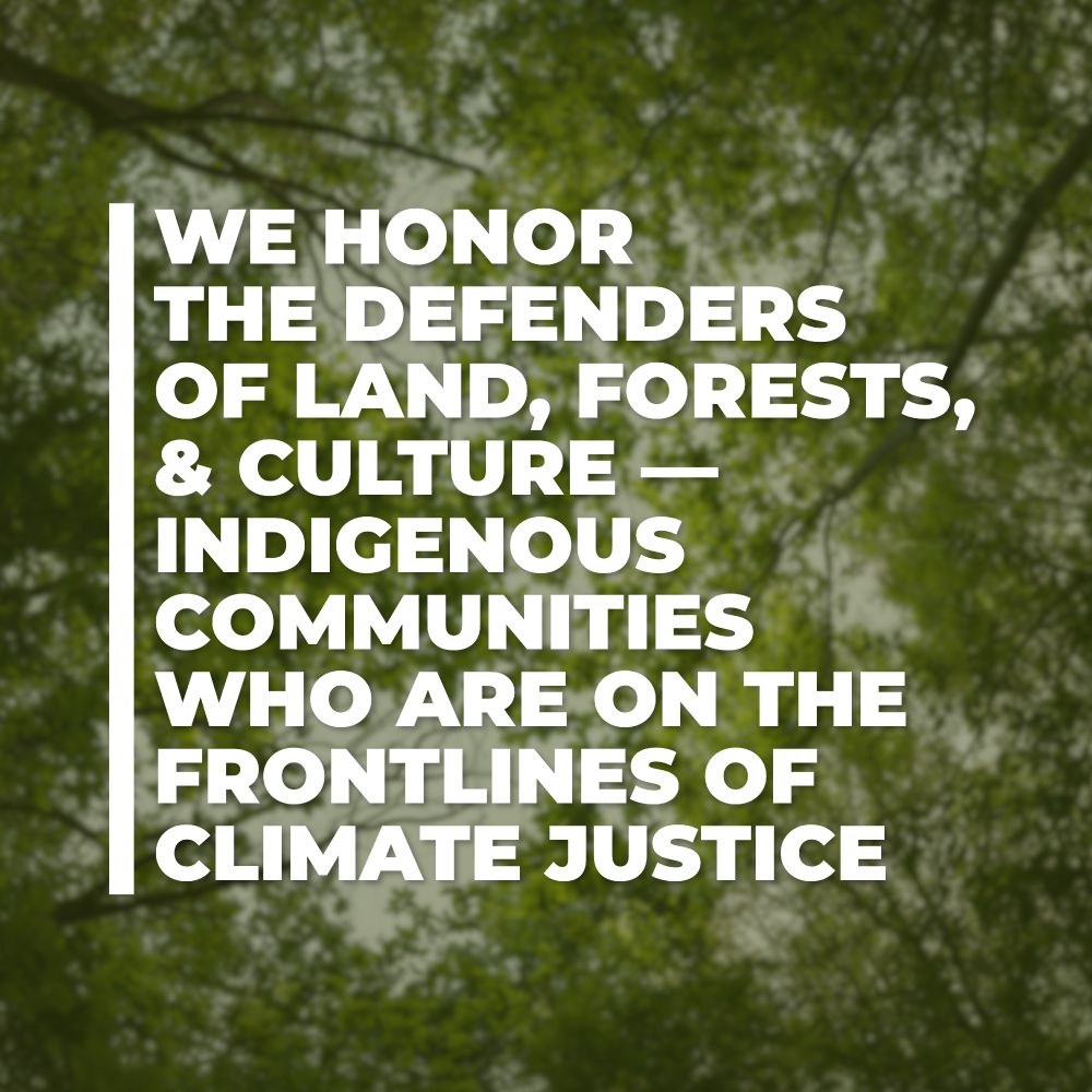 We honour the defenders of land, forests & culture - Indigenous communities who are on the frontlines of climate justice