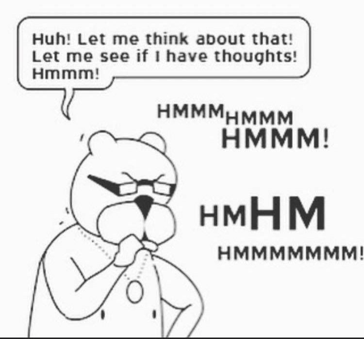 achewood panel with ray doing an exaggerated thinking pose and saying "huh! let me think about that! let me see if I have thoughts! hmmm!" and text continues outside the speech bubble as bigger sound effects: HMMM HMMM HMMM! HMHM HMMMMMMM!