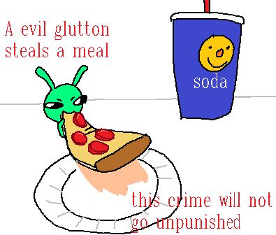 "A evil glutton steals a meal" "this crime will not go unpunished." blug steals and eats a pizza slice from a nondescript American multinational corporation which operates a chain of membership-only big-box warehouse club retail store(tm). there is also a soda that says "soda"