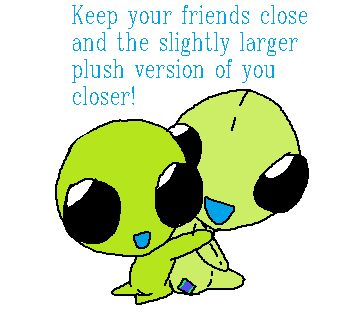 "Keep yout friends close and the slighly larger plush version of you closer!" says flug holding a plush of themself