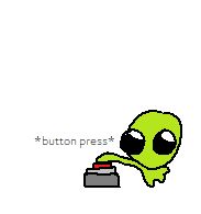 flug pressing a button with their disgustingly outstretched arm. "*button press*"
