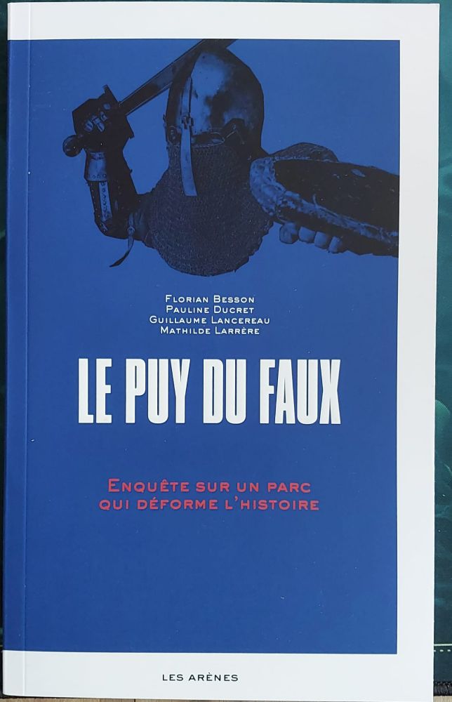Couverture du livre "Le Puy du Faux" de Florian Besson, Pauline Ducret, Guillaume Lancereau et Mathilde Larrère, aux éditions Les Arènes.

Sur la couverture bleu foncé, un buste de chevalier casqué, armé d'une épée, portant un bouclier. En-dessous, le titre en blanc : "Le Puy du Faux", avec en sous-titre "Enquête sur un parc qui déforme l'histoire".

Quatrième de couverture : Le Puy du Fou séduit chaque année deux millions de personnes. Prenant ce succès au sérieux, quatre historiens et historiennes se sont immergés dans le parc, ont assisté à tous les spectacles et frissonné avec le public. Ils livrent ici une enquête minutieuse et pleine d'humour où apparaît, derrière les effets spéciaux et les décors somptueux, un univers rempli d'erreurs et de simplifications, le tout au service d'une propagande diffuse qu'il s'agit de repérer si on veut la combattre.