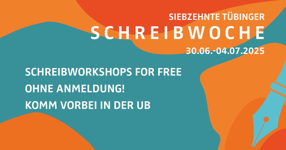 Türkis-orangenes Banner mit einer Füllerspitze rechts im Bild. Darunter Text: Siebzehnte Tübinger Schreibwoche 30.06.-04.07.2025. Schreibworkshops for free. Ohne Anmeldung! Komm vorbei in der UB.