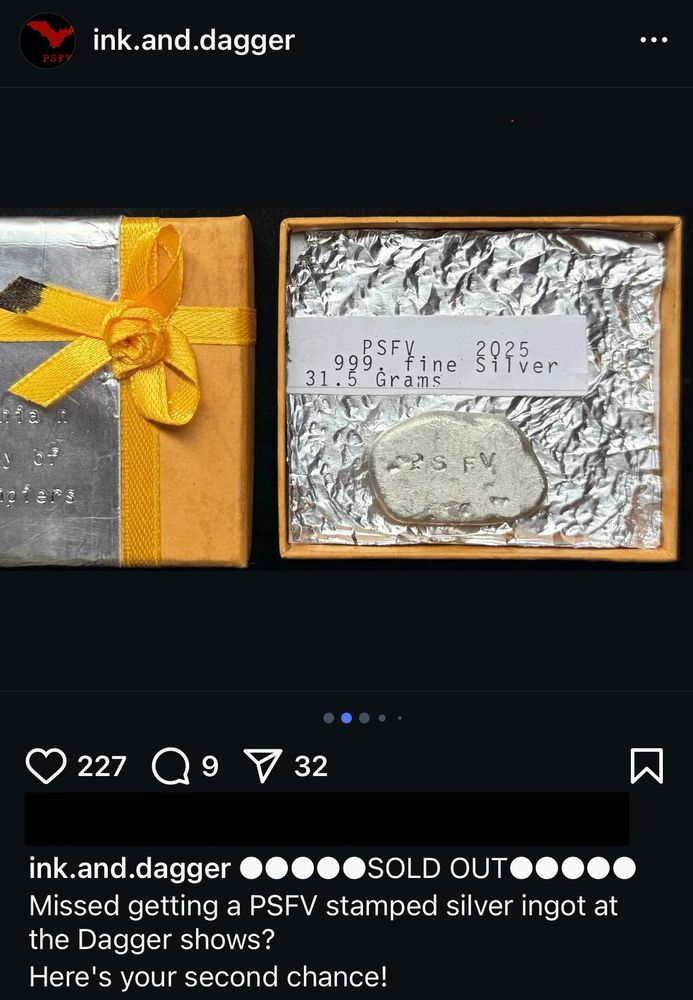 screenshot of instagram - picture of a block of silver worh PSFV (Philadelphia Society for Future Vampires) printed on it. 

SOLD OUT
Missed getting a PSFV stamped silver ingot at the Dagger shows? 
Here's your second chance!