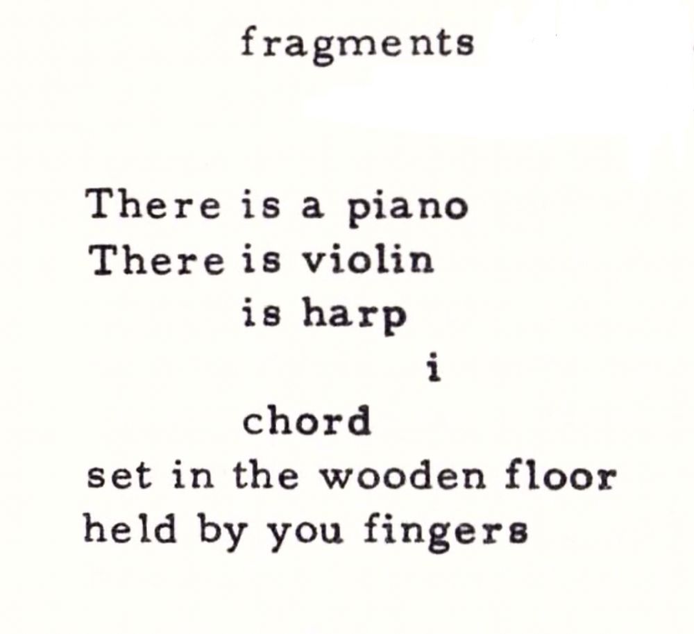 Fragments

There is a piano
There is a violin
           is harp
                      i 
           chord
set in the wooden floor
held by you fingers