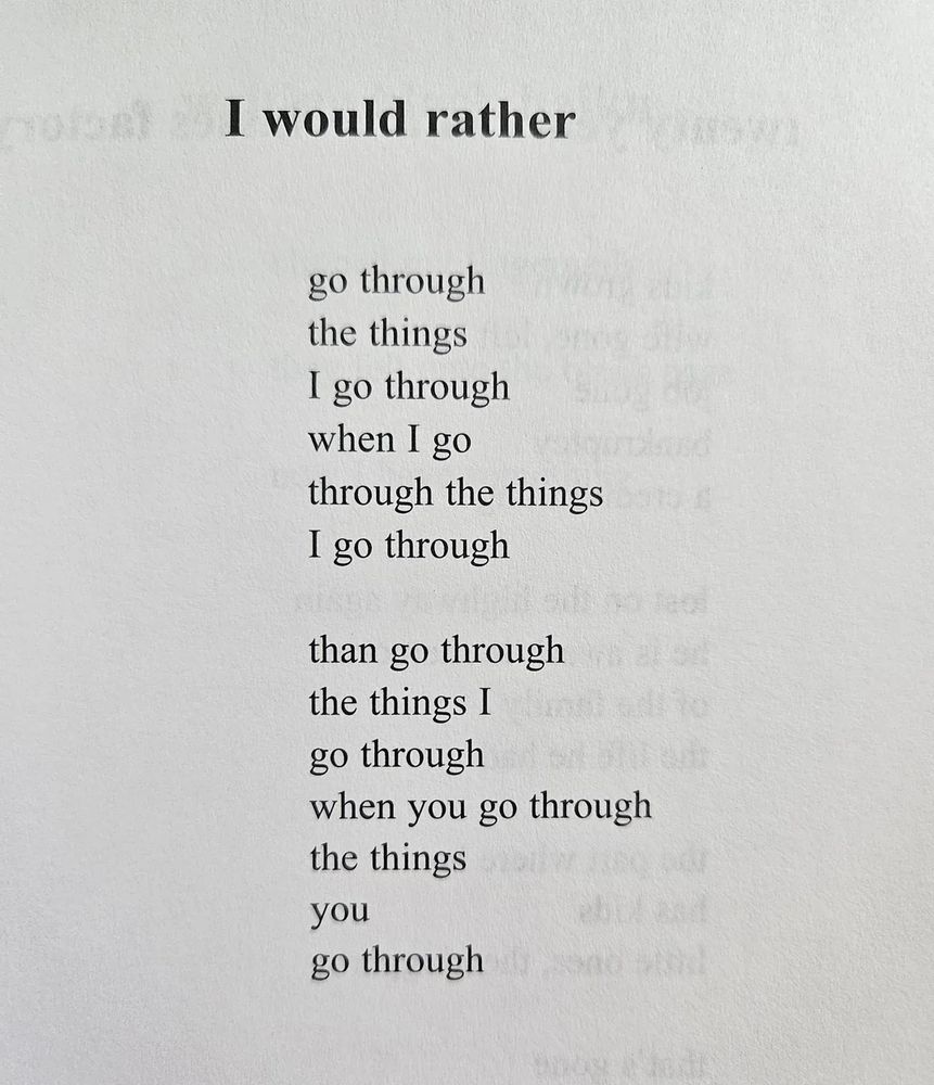 I would rather

go through
the things
I go through
when I go
through the things
I go through

than go through
the things I
go through
when you go through
the things
you
go through