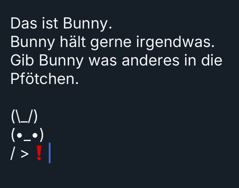 Weißer Text auf dunklem Hintergrund:

„Das ist Bunny.
Bunny hält gerne irgendwas.
Gib Bunny was anderes in die Pfötchen.“

Darunter ein aus Satzzeichen stilisiertes Häschen mit einem roten Ausrufezeichen in der Hand. 


