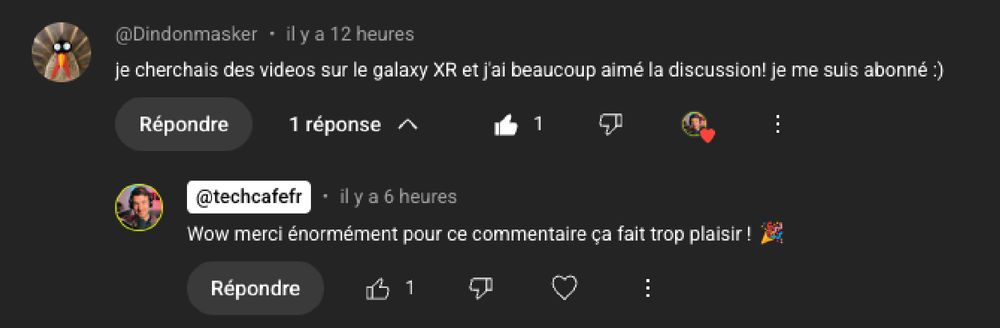 commentaire YouTube :
je cherchais des videos sur le galaxy XR et j'ai beaucoup aimé la discussion! je me suis abonné :)