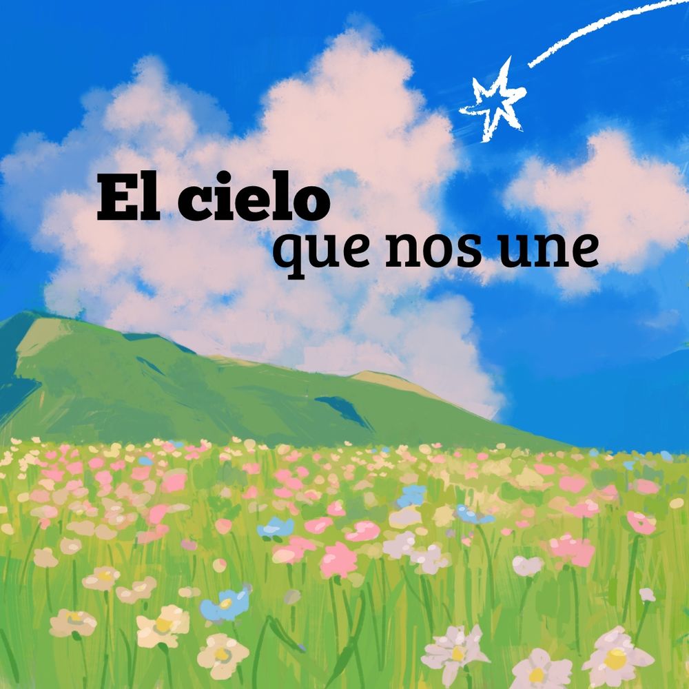 Fondo de un campo lleno de flores y con un cielo pintado por nubes. En el cielo aparece el siguiente texto: El cielo que nos une, con una estrella fugaz de fondo