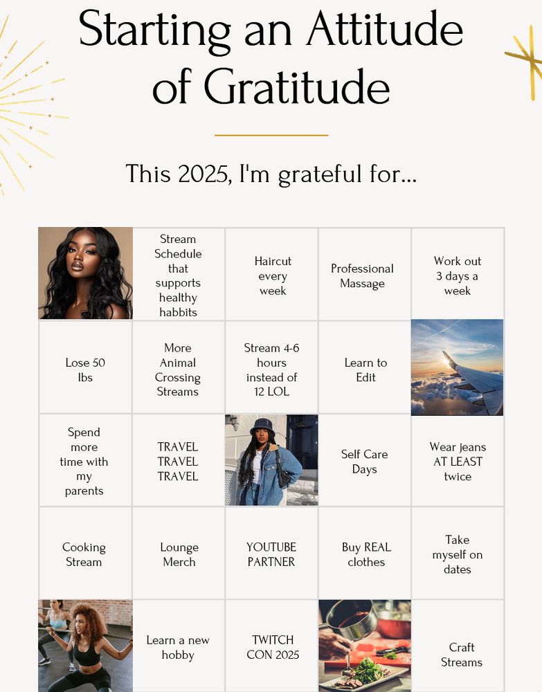 Starting an Attitude of Gratitude” vision board bingo for 2025 features goals like self-care, travel, personal growth, and streaming success. It highlights aspirations such as maintaining a healthy stream schedule, learning to edit, attending TwitchCon 2025, hosting cooking and craft streams, and achieving YouTube Partner status.