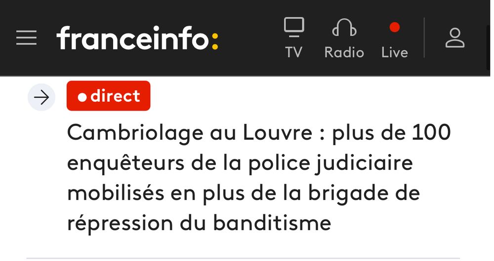 Screenshot de France Info titrant: « Cambriolage au Louvre : plus de 100 enquêteurs de la police judiciaire mobilisés en plus de la brigade de répression du banditisme ».