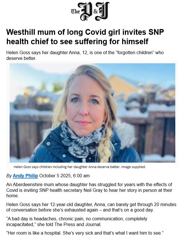 Westhill mum of long Covid girl invites SNP health chief to see suffering for himself
Helen Goss says her daughter Anna, 12, is one of the “forgotten children” who deserve better. 
By Andy Philip October 5 2025, 6:00 am
An Aberdeenshire mum whose daughter has struggled for years with the effects of Covid is inviting SNP health secretary Neil Gray to hear her story in person at their home.
Helen Goss says her 12-year-old daughter, Anna, can barely get through 20 minutes of conversation before she’s exhausted again – and that’s on a good day.
“A bad day is headaches, chronic pain, no communication, completely incapacitated,” she told The Press and Journal.
“Her room is like a hospital. She’s very sick and that’s what I want him to see.”
