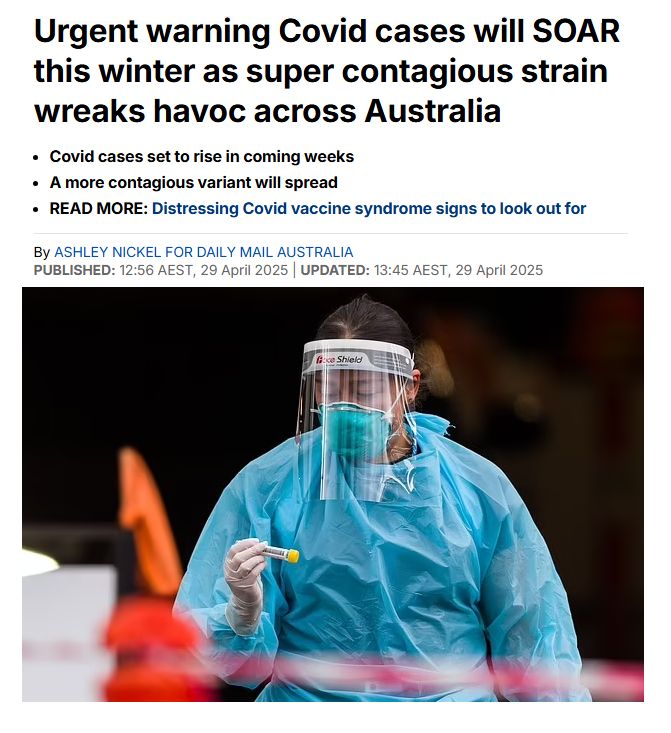 Urgent warning Covid cases will SOAR this winter as super contagious strain wreaks havoc across Australia.

Covid cases set to rise in coming weeks
A more contagious variant will spread

READ MORE: Distressing Covid vaccine syndrome signs to look out for

By ASHLEY NICKEL FOR DAILY MAIL AUSTRALIA

Published: 12:56 AEST, 29 April 2025 | Updated: 13:45 AEST, 29 April 2025