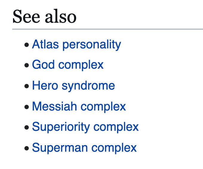 See also
Atlas personality
God complex
Hero syndrome
Messiah complex
Superiority complex
Superman complex