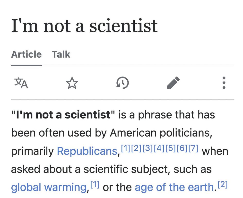 "I'm not a scientist" is a phrase that has been often used by American politicians, primarily Republicans,[1][2][3][4][5][6][7] when asked about a scientific subject, such as global warming,[1] or the age of the Earth.