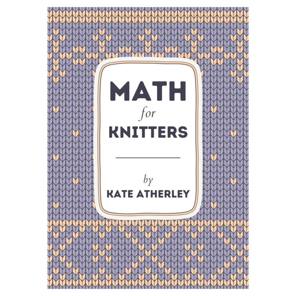 a picture of the cover of the handy helpful knitter's reference book Math for Knitters by Kate Atherley