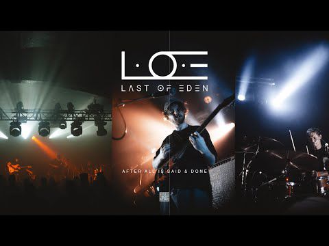 L.O.E (LAST OF EDEN) - AFTER ALL IS SAID & DONE - OFFICIAL VIDEO