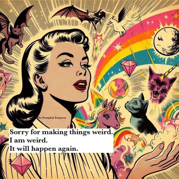 Comic style artwork showing a woman in a striped blouse and red lipstick, and a background filled with cats with bat wings, a rainbow, pink diamonds, a pink unicorn, a purple cat with a unicorn horn, a moon or planet, a white bird in flight. The caption says "Sorry for making things weird. I am weird. It will happen again".