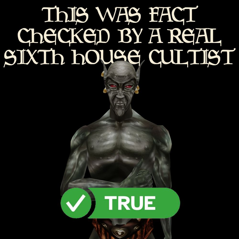 A Morrowind Dreamer giving a thumbs up with a green True checkmark below him.

This was fact checked by a real sixth house cultist
