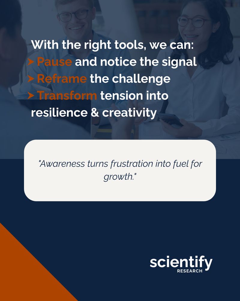 scientifyRESEARCH graphic. Text reads: With the right tools, we can: Pause and notice the signal. Reframe the challenge. Transform tension into resilience & creativity. Below, a highlighted quote says: Awareness turns frustration into fuel for growth. Background shows smiling people in a meeting.