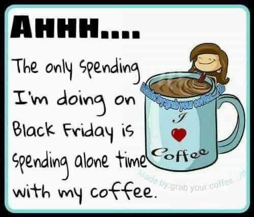 Blue coffee mug with a red heart The only spending

I'm doing on

Black Friday is


spending alone time

with my coffee.