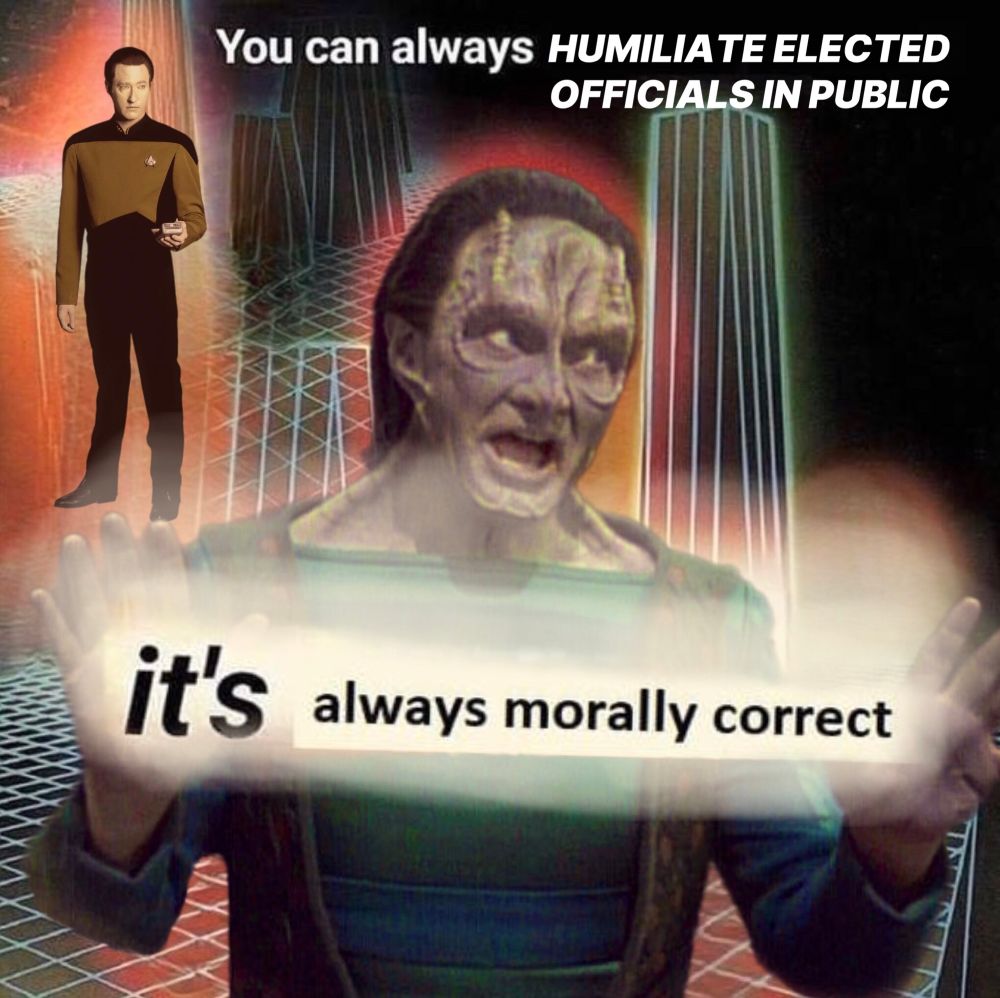 Data and Garak meme edit of the 1982 album Livin' in the New Wave by American musician André Cymone:

“You can always humiliate elected officials in public, it’s always morally correct”
