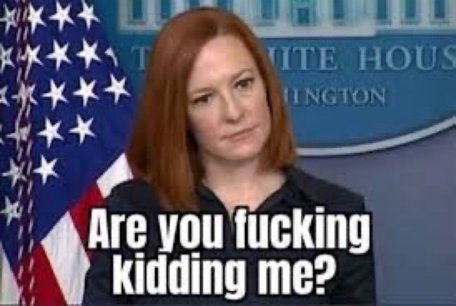An image of Jen Psaki when she was press secretary with her signature incredulously staring look captioned: are you fucking kidding me?