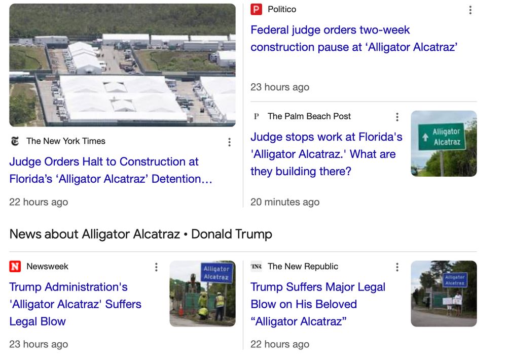 Headlines:
"Judge Orders Halt to Construction at
Florida's 'Alligator Alcatraz' Detention..."
"Trump Administration's
'Alligator Alcatraz' Suffers
Legal Blow" 
"Judge stops work at Florida's 'Alligator Alcatraz.' What are
they building there?"
