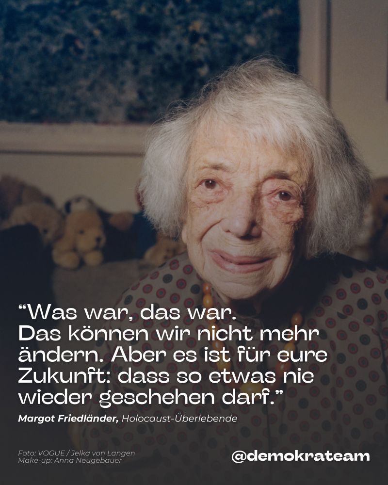 Auf dem Bild wird die Holocaust-Überlebende Margot Friedländer gezeigt und Zitiert: "Was war, das war. Das können wir nicht mehr ändern. Aber es ist für eure Zukunft: dass so etwas nie wieder geschehen darf."
