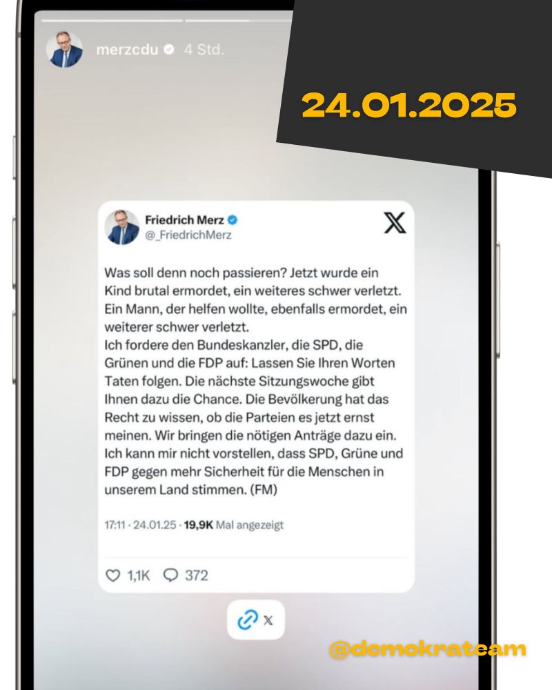 Merz rechtfertigt sich am 24.01. ebenfalls auf Twitter/X: „Was soll denn noch passieren? Jetzt wurde ein Kind brutal ermordet, ein weiteres schwer verletzt.
Ein Mann, der helfen wollte, ebenfalls ermordet, ein weiterer schwer verletzt.
Ich fordere den Bundeskanzler, die SPD, die Grünen und die FDP auf: Lassen Sie Ihren Worten Taten folgen. Die nächste Sitzungswoche gibt Ihnen dazu die Chance. Die Bevölkerung hat das Recht zu wissen, ob die Parteien es jetzt ernst meinen. Wir bringen die nötigen Anträge dazu ein.
Ich kann mir nicht vorstellen, dass SPD, Grüne und FDP gegen mehr Sicherheit für die Menschen in unserem Land stimmen.“