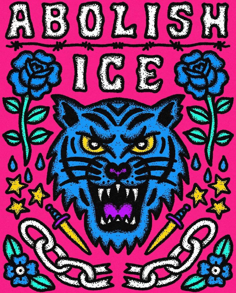 Art: prettybadco on IG
Illustration of a blue tiger bearing its teeth surrounded by flowers, stars, chains, water droplets, and daggers. Text above reads “abolish ice”. Color scheme is a pink background with mostly blue, green, yellow, and white details. 