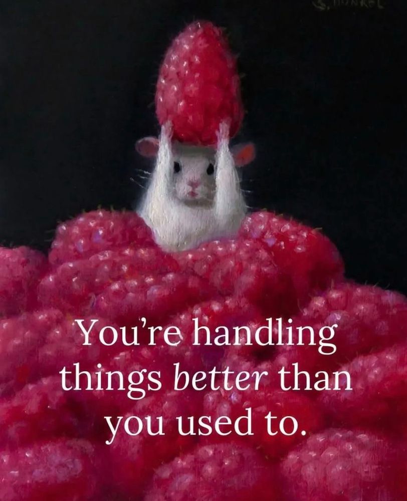 Painting of a little white mouse in a pile of raspberries holding up a raspberry with the text “You're handling things better than you used to.”