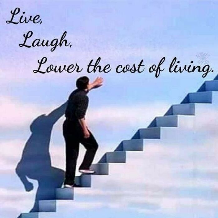 Meme: man on a staircase painted the color of the sky and clouds with his hand on the way. Text reads “live, laugh, lower the cost of living.”