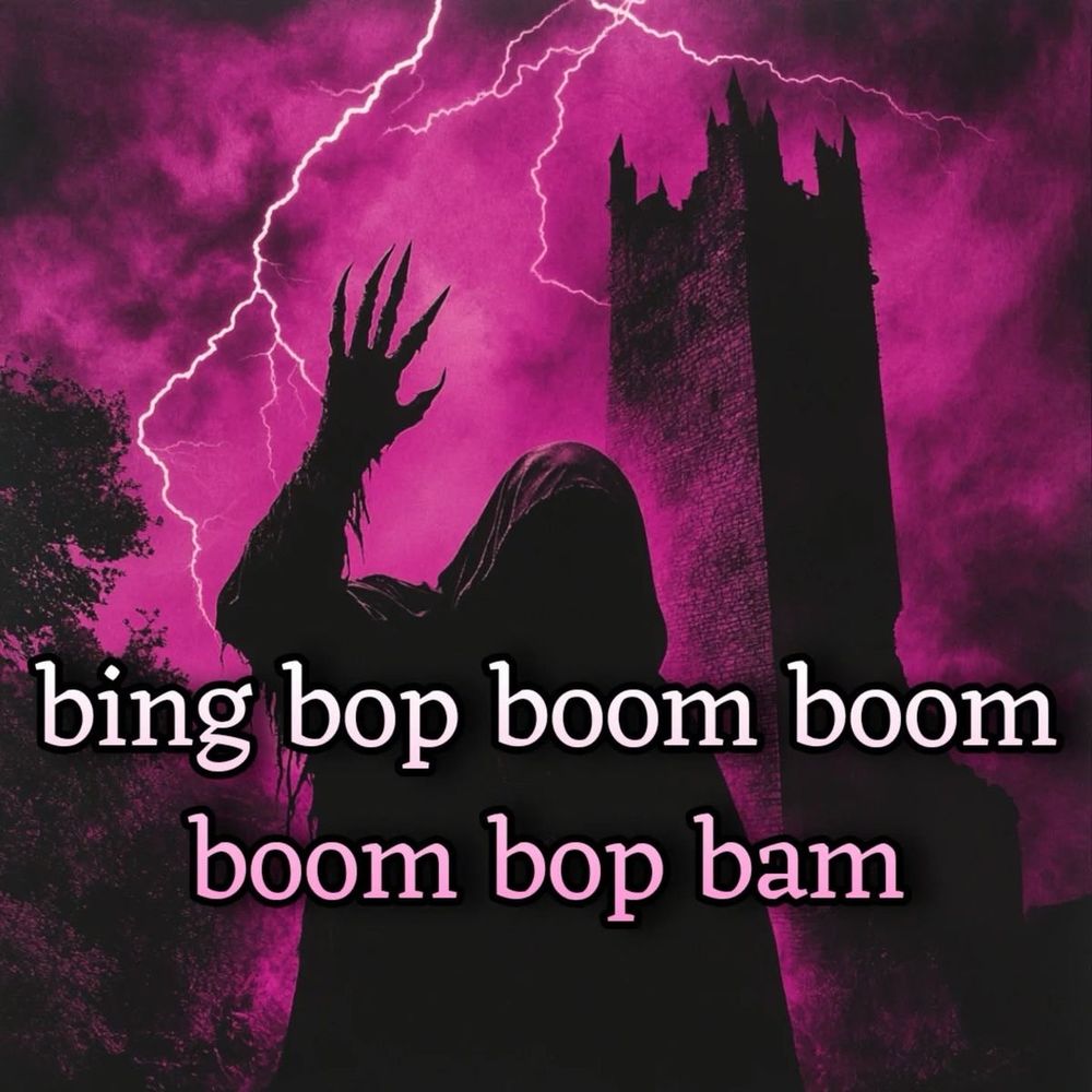 Picture of a person in a cloak with a scary glove standing in front of a castle. There’s lighting. Text across the picture reads “bing bop boom boom boom bop bam” 