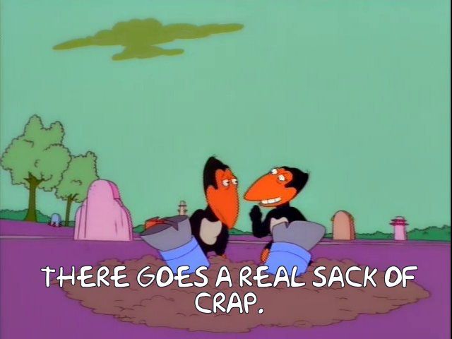 "There goes a real sack of crap."
