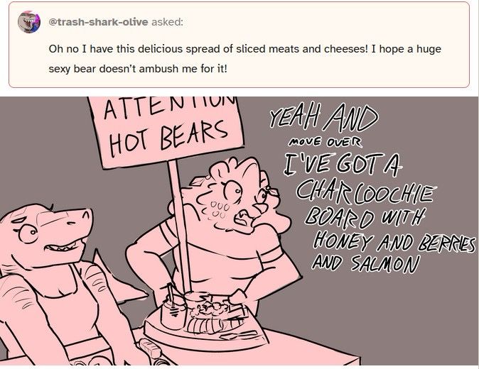 Cohost ask and response: @trash-shark-olive asks: “Oh no I have this delicious spread of sliced meats and cheeses! I hope a huge sexy bear doesn’t ambush me for it!”
In the response, anthro Ginger is butting into Olive’s table carrying her own snack tray and a big sign reading ATTENTION HOT BEARS, saying “YEAH AND move over I’VE GOT A CHARCOOCHIE BOARD WITH HONEY AND BERRIES AND SALMON”