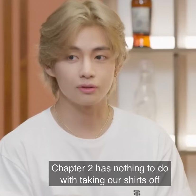 Taehyung "Chapter 2 has nothing to do with taking our shirts off."