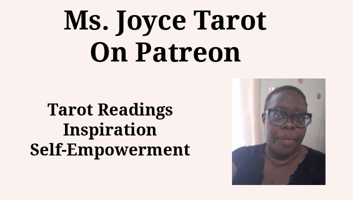 Ms. Joyce Tarot on Patreon
Tarot Readings
Inspiration
Self-Empowerment