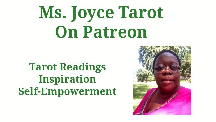 Photo Of Ms. Joyce Tarot)
Ms. Joyce Tarot On Patreon
Tarot Readings
Inspiration
Self-Empowerment