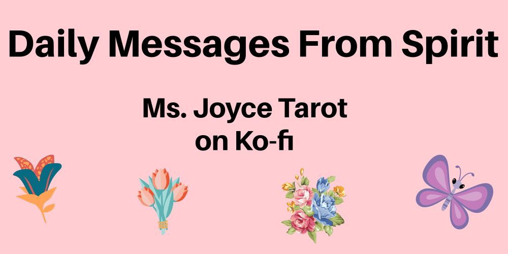 Daily Messages From Spirit
Ms. Joyce Tarot On Ko-Fi