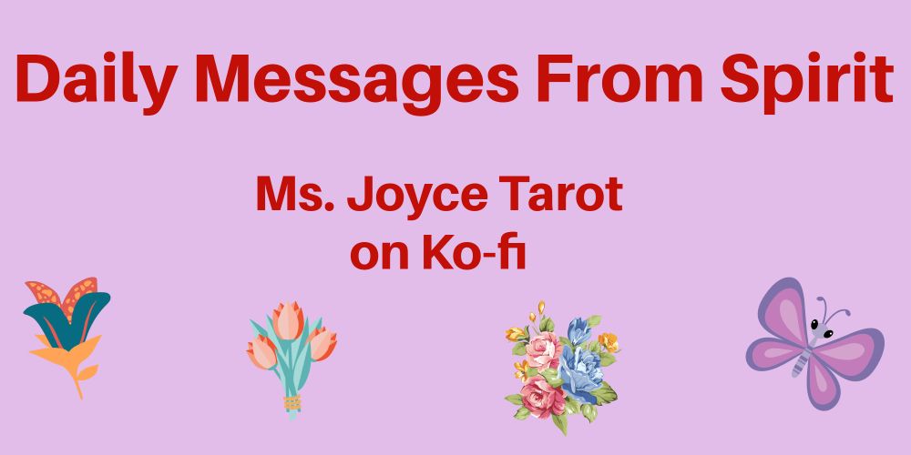 Daily Messages From Spirit
Ms. Joyce Tarot on Ko-fi
