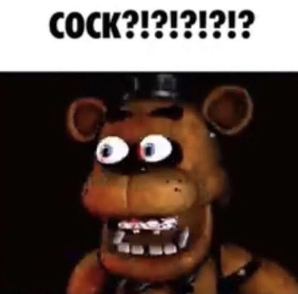 Freddy Fazbear being shocked, with the caption "COCK?!?!?!?!?" above his head.