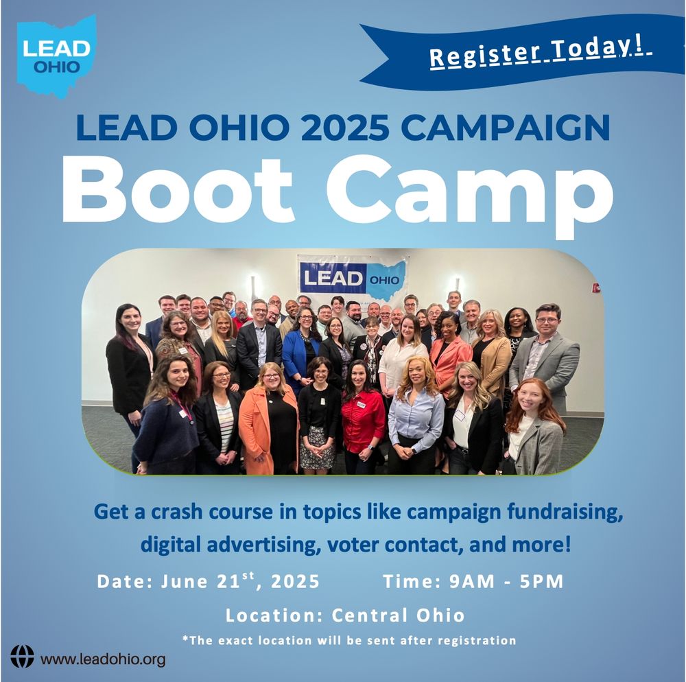 A graphic image with text, and a photo of about 50 people in business dress standing and smiling in front of a LEADOhio banner. The text reads:

LEADOhio - Register Today!

LEAD OHIO 2025 CAMPAIGN

Boot Camp

Get a crash course in topics like campaign fundraising, digital advertising, voter contact, and more!

Date: June 21st, 2025
Time: 9 AM - 5 PM
Location: Central Ohio
* The exact location will be sent after registration 

www.leadohio.org